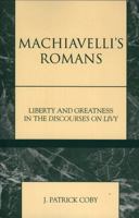 Machiavelli's Romans: Liberty and Greatness in the Discourses on Livy 073910070X Book Cover