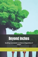 Beyond Inches: Building Unshakable Confidence Regardless of Height B0CGL7CL89 Book Cover