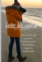heiter bis wolkig: Mein Leben mit Trauma, Depressionen, Borderline, Ängsten und Familie (German Edition) B0F32C9TK8 Book Cover