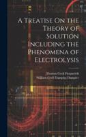 A Treatise On the Theory of Solution Including the Phenomena of Electrolysis 1020248335 Book Cover