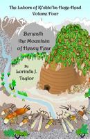The Labors of Ki'shto'ba Huge-Head, Volume Four: Beneath the Mountain of Heavy Fear 1499277423 Book Cover
