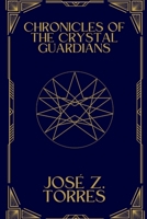 Chronicles of the Crystal Guardians: Book one 6280196771 Book Cover