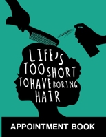 Life's Too Short to Have Boring Hair Appointment Book: Undated Schedule Organizer Notebook for Hair Stylist or Salon with Weekly Layout Showing Daily ... for Scheduling Clients (Keeping Organized) 1691538272 Book Cover