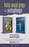 Keto Meal Prep & Autophagy - Books 1-2: 31 Days Meal Plan - The Complete Keto Meal Prep Guide For Beginners + The Code Of Longevity - A Guide On Long Term Health For Men And Women 1696845009 Book Cover