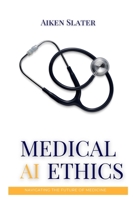 Medical AI Ethics: Navigating the Future of Medicine B0DXN286GG Book Cover