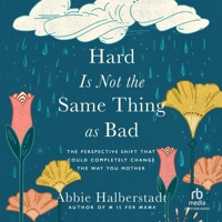 Hard Is Not the Same Thing as Bad: The Perspective Shift That Could Completely Change the Way You Mother B0FNQ7RH3Z Book Cover