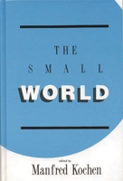 The Small World: A Volume of Recent Research Advances Commemorating Ithiel de Sola Pool, Stanley Milgram, Theodore Newcomb (Communication and Information Science) 0893914797 Book Cover