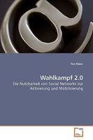 Wahlkampf 2.0: Die Nutzbarkeit von Social Networks zur Aktivierung und Mobilisierung 3639193237 Book Cover