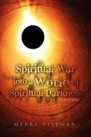Spiritual War Into a World of Spiritual Darkness 1441592946 Book Cover