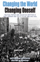 Changing The World, Changing Oneself: Political Protest And Collective Identities In West Germany And The Us In The 1960s And 1970s (Protest, Culture And Society) 1845456513 Book Cover