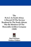 The H.A.C. in South Africa: A Record Of the Services Rendered in the South African War by Members Of 1016254768 Book Cover