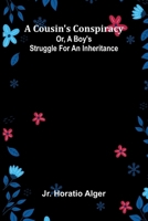 A Cousin's Conspiracy; Or, A Boy's Struggle for an Inheritance 9369875654 Book Cover