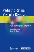 Pediatric Retinal Vascular Diseases: From Angiography to Vitrectomy 3030137031 Book Cover