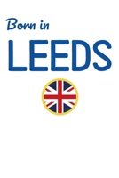 Born In Leeds: UK City Themed Notebook/Journal/Diary 6x9 Inches - 100 Lined A5 Pages - High Quality - Small and Easy To Transport 1676450335 Book Cover
