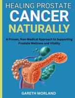 Healing Prostate Cancer Naturally: A Proven, Non-Medical Approach to Supporting Prostate Wellness and Vitality B0FRR9T27P Book Cover