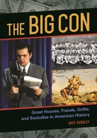 The Big Con: Great Hoaxes, Frauds, Grifts, and Swindles in American History 1610695852 Book Cover