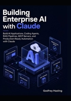 Building Enterprise AI with Claude: Build AI Applications, Coding Agents, RAG Pipelines, MCP Servers, and Production-Ready Automation with Claude B0H7QQF4D4 Book Cover