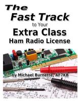 The Fast Track to Your Extra Class Ham Radio License: Covers all FCC Amateur Extra Class Exam Questions through June 30, 2020 (Fast Track Ham License Series) 1979798885 Book Cover