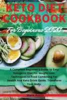 Keto Diet Cookbook for Beginners: A Complete Beginner's Guide to Easy Ketogenic Diet for Weight Loss. Techniques to Food Combining for Health and Keto Drink Guide. Transform Your Body. 1801443432 Book Cover
