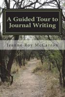 A Guided Tour to Journal Writing: The Basics on Getting Started on Your Journal 1719452091 Book Cover