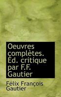 Oeuvres complètes. Éd. critique par F.F. Gautier 1115929798 Book Cover