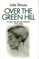 Over the Green Hill: A personal Memoir, Germany 1913-1943 0823219194 Book Cover