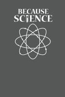 Because Science Funny Notebook: A Notebook For Science Nerds 1700501712 Book Cover