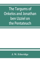 The Targums Of Onkelos And Jonathan Ben Uzziël On The Pentateuch 9353863457 Book Cover
