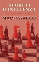 Segreti d'Influenza: Lezioni di Niccolò Machiavelli (Italian Edition) B0DV3VGV52 Book Cover