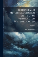 Beiträge Zur Meteorologischen Optik U. Zu Verwandten Wissenschaften: In Zwanglosen Heften, Volume 1 1175230804 Book Cover