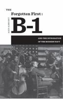 The Forgotten First: B-1 and the Integration of the Modern Navy 0984210229 Book Cover