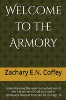 Welcome to the Armory: Understanding the interconnectedness of the full armor of God as listed in Ephesians chapter 6 verses 10 through 18 1737983109 Book Cover