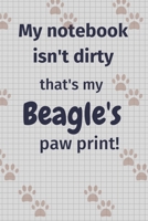 My notebook isn't dirty that's my Beagle's paw print!: For Beagle Dog Fans 1677063580 Book Cover