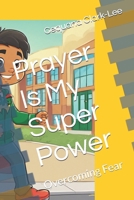 Prayer Is My Super Power: Overcoming Fear (Christian Books For Children) B0DPT8T59H Book Cover