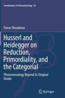 Husserl and Heidegger on Reduction, Primordiality, and the Categorial: Phenomenology Beyond Its Original Divide 3319166212 Book Cover