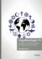 Vagabondages - Tome 4: Les sages, mystiques et religieux De Gilgamesh à Etty Hillesum 2414815825 Book Cover