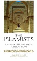 The Islamists: A Contextual History of Political Islam 0994682530 Book Cover