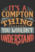 It's A Compton You Wouldn't Understand: Want To Create An Emotional Moment For A Compton Family Member ? Show The Compton's You Care With This Personal Custom Gift With Compton's Very Own Family Name  1695533232 Book Cover