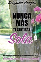 Nunca M�s Te Sentir�s Sola: Encontrar�s apoyo, inspiraci�n y compa��a en la Excursi�n para Mujeres sin Marido 1733124063 Book Cover