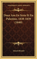 Deux Ans En Syrie Et En Palestine, 1838-1839 (1840) 1161058818 Book Cover
