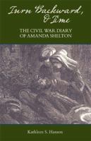 Turn Backward, O Time: The Civil War Diary of Amanda Shelton 1889020184 Book Cover