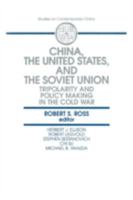 China, the United States, and the Soviet Union: Tripolarity and Policy Making in the Cold War 1563242540 Book Cover