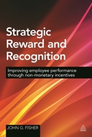 Strategic Reward and Recognition: Improving Employee Performance Through Non-monetary Incentives 0749472529 Book Cover