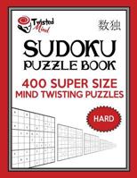 Twisted Mind Sudoku Puzzle Book, 400 Hard Super Size Mind Twisting Puzzles: One Gigantic Puzzle Per Letter Size Page 1542401771 Book Cover