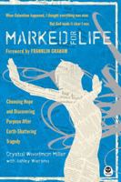 Marked for Life: Choosing Hope And Discovering Purpose After Earth-Shattering Tragedy 1576839362 Book Cover