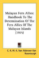Malayan Fern Allies: Handbook To The Determination Of The Fern Allies Of The Malayan Islands 0548692998 Book Cover