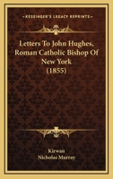 Letters To John Hughes, Roman Catholic Bishop Of New York 1104261804 Book Cover
