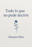 Todo lo que no pude decirte (Spanish Edition) B0GNJFTPZW Book Cover