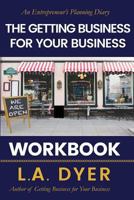 The Getting Business for Your Business Workbook: An Entrepreneur's Planning Diary 1730921930 Book Cover