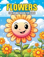 Flowers Coloring Book For Kids: Fun Coloring Pages for Children of All Ages with Easy (Children's flower coloring book) B0CT8QTPHS Book Cover